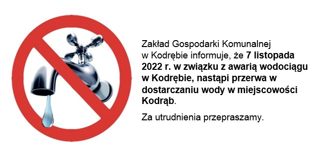 Zakład Gospodarki Komunalnej w Kodrębie informuje, że 7 listopada 2022 r. w związku z awarią wodociągu w Kodrębie, nastąpi przerwa w dostarczaniu wody w miejscowości Kodrąb. Za utrudnienia przepraszamy.